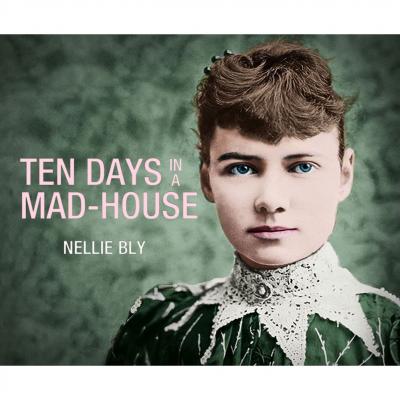 Ten Days in a Mad-House (Unabridged) - Bly Nellie 