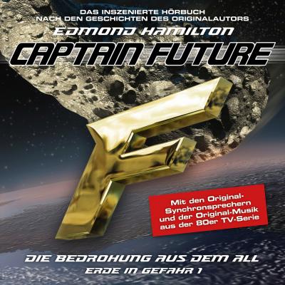 Captain Future, Erde in Gefahr, Folge 1: Die Bedrohung aus dem All - Edmond  Hamilton 