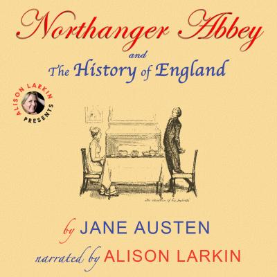 Northanger Abbey and The History of England (Unabridged) - Jane Austen 