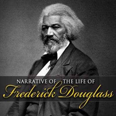Narrative of the Life of Frederick Douglass (Unabridged) - Frederick  Douglass 