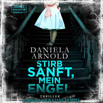 Stirb sanft, mein Engel (Ungekürzt) - Daniela Arnold 