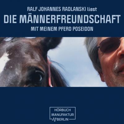 Die Männerfreundschaft mit meinem Pferd Poseidon (ungekürzt) - Ralf Johannes Radlanski 