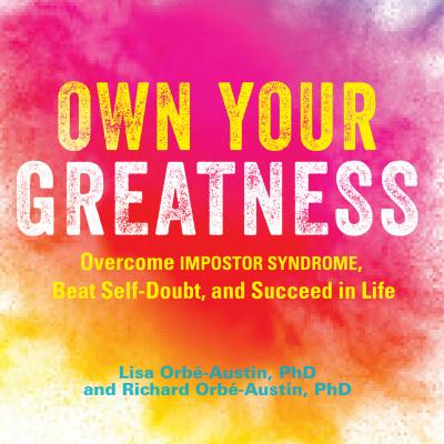 Own Your Greatness - Overcome Impostor Syndrome, Beat Self-Doubt, and Succeed in Life (Unabridged) - Dr. Lisa Orbé-Austin 
