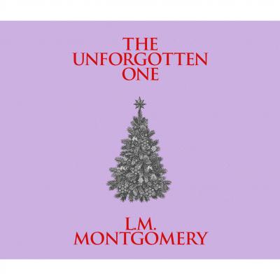 The Unforgotten One (Unabridged) - L. M. Montgomery 