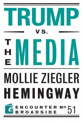 Trump vs. the Media - Mollie Ziegler Hemingway Encounter Broadsides