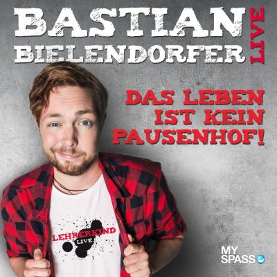 Das Leben ist kein Pausenhof - Live - Bastian Bielendorfer 