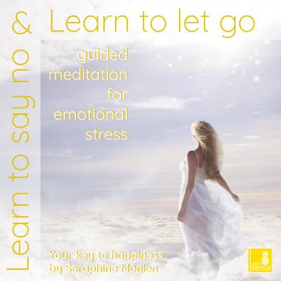 Learn to Say No & Learn to Let Go - Guided Meditation for Emotional Stress - Seraphine Monien 