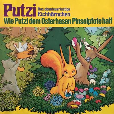 Putzi - Das abenteuerlustige Eichhörnchen, Folge 4: Wie Putzi dem Osterhasen Pinselpfote half - Mara Schroeder-von Kurmin 