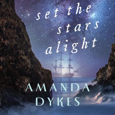 Set the Stars Alight (Unabridged) - Amanda Dykes 