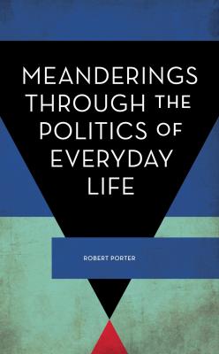 Meanderings Through the Politics of Everyday Life - Robert Ker Porter 