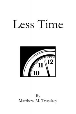 Less Time - Matt Ph.D Trusskey 