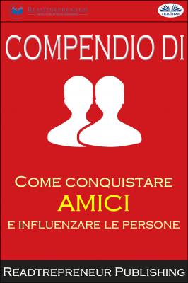 Compendio Di ”Come Conquistare Amici E Influenzare Le Persone” - Readtrepreneur Publishing 