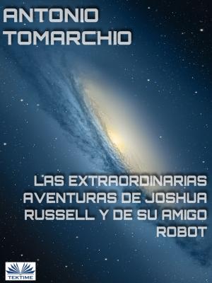 Las Extraordinarias Aventuras De Joshua Russell Y De Su Amigo Robot - Antonio Tomarchio 
