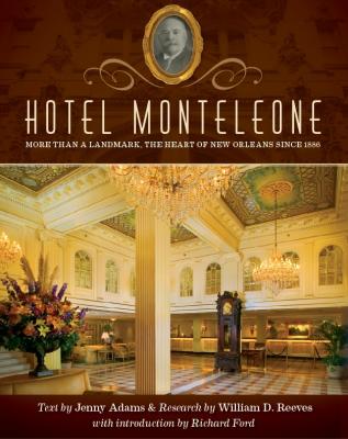 Hotel Monteleone: More Than a Landmark, The Heart of New Orleans Since 1886 - Jenny Ph.D. Adams 