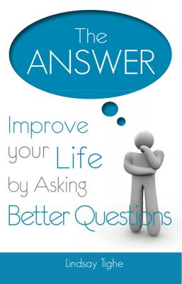 The Answer - Improve Your Life By Asking Better Questions - Lindsay MDiv Tighe 