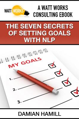 The Seven Secrets of Setting Goals With NLP - Damian Boone's Hamill 