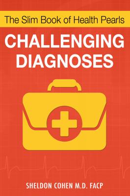 The Slim Book of Health Pearls: Challenging Diagnoses - Sheldon Cohen 