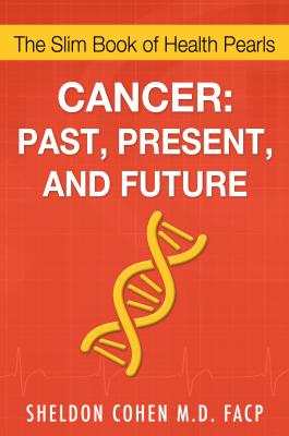 Cancer: Past, Present, and Future - Sheldon Cohen M.D. FACP 