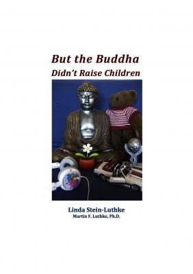 But the Buddha Didn't Raise Children - Linda Stein-Luthke 