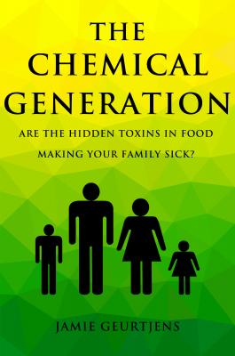The Chemical Generation - Are the HIDDEN toxins in food making your family sick? - Jamie Geurtjens 