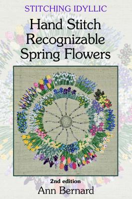 Stitching Idyllic: Spring Flowers (SECOND EDITION) - Ann Bernard 