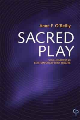 Sacred Play - Anne F. O'Reilly Carysfort Press Ltd.