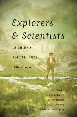 Explorers and Scientists in China's Borderlands, 1880-1950 - Отсутствует McLellan Endowed Series