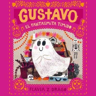 Gustavo, el fantasmita tímido (Íntegro) - Flavia Z. Drago 