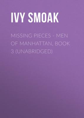 Missing Pieces - Men Of Manhattan, Book 3 (Unabridged) - Ivy Smoak 