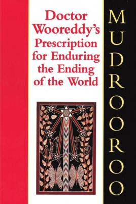 Doctor Wooreddy's Prescription for Enduring the End of the World - Mudrooroo 