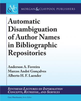 Automatic Disambiguation of Author Names in Bibliographic Repositories - Marcos André Gonçalves Synthesis Lectures on Information Concepts, Retrieval, and Services