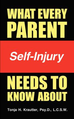What Every Parent Needs to Know About Self-Injury - Tonja Krautter 