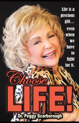Choose LIFE! - Peggy Scarborough 