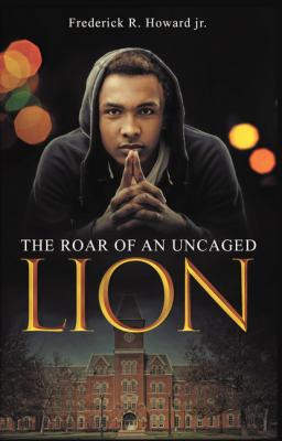The Roar of an Uncaged Lion - Frederick Howard Jr. 