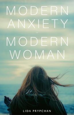 Modern Anxiety, Modern Woman - Lida Prypchan 