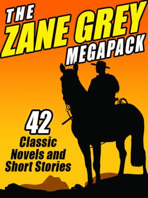 The Zane Grey Megapack - Zane Grey 