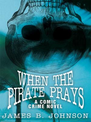 When the Pirate Prays - James B. Johnson 