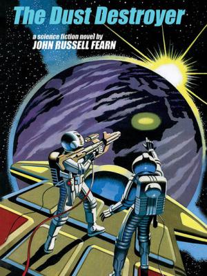 The Dust Destroyer: A Classic Science Fiction Novel - John Russell Fearn 