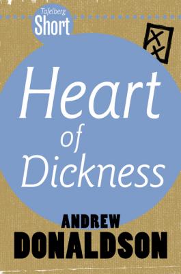 Tafelberg Short: Heart of Dickness - Andrew Donaldson Tafelberg Kort/Tafelberg Short