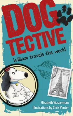 Dogtective William travels the world - Elizabeth Wasserman 