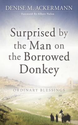 Surprised by the man on the borrowed donkey: Ordinary Blessings - Denise  Ackermann 