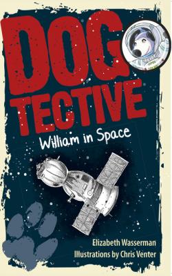 Dogtective William in Space - Elizabeth Wasserman 