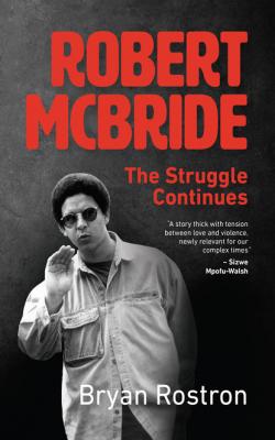 Robert McBride: The Struggle Continues - Bryan Rostron 