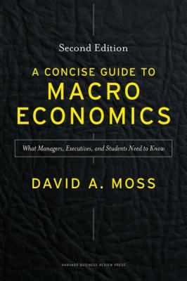 A Concise Guide to Macroeconomics, Second Edition - Дэвид Мосс 