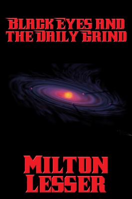 Black Eyes and the Daily Grind - Milton Lesser 