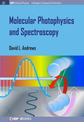 Molecular Photophysics and Spectroscopy - David L Andrews IOP Concise Physics: A Morgan & Claypool Publication