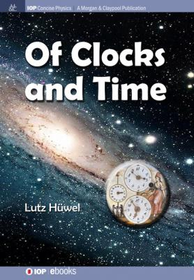 Of Clocks and Time - Lutz Hüwel IOP Concise Physics