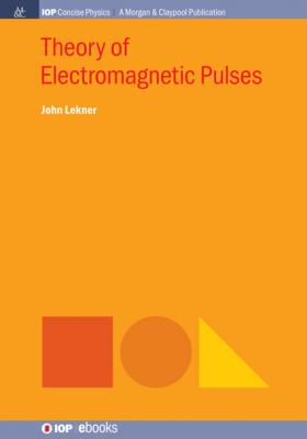 Theory of Electromagnetic Pulses - John Lekner IOP Concise Physics