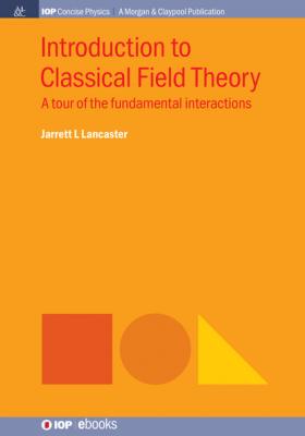 Introduction to Classical Field Theory - Jarrett L Lancaster IOP Concise Physics
