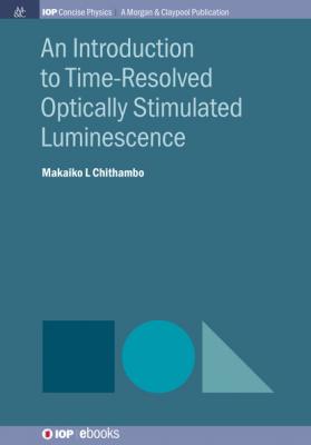 An Introduction to Time-Resolved Optically Stimulated Luminescence - Makaiko L Chithambo IOP Concise Physics